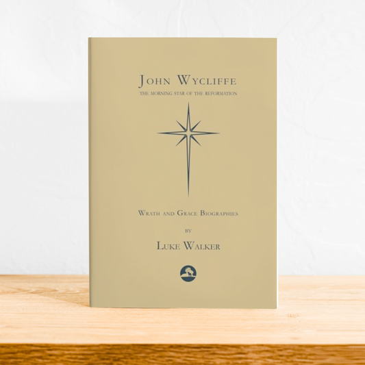 John Wycliffe: The Morning Star of the Reformation