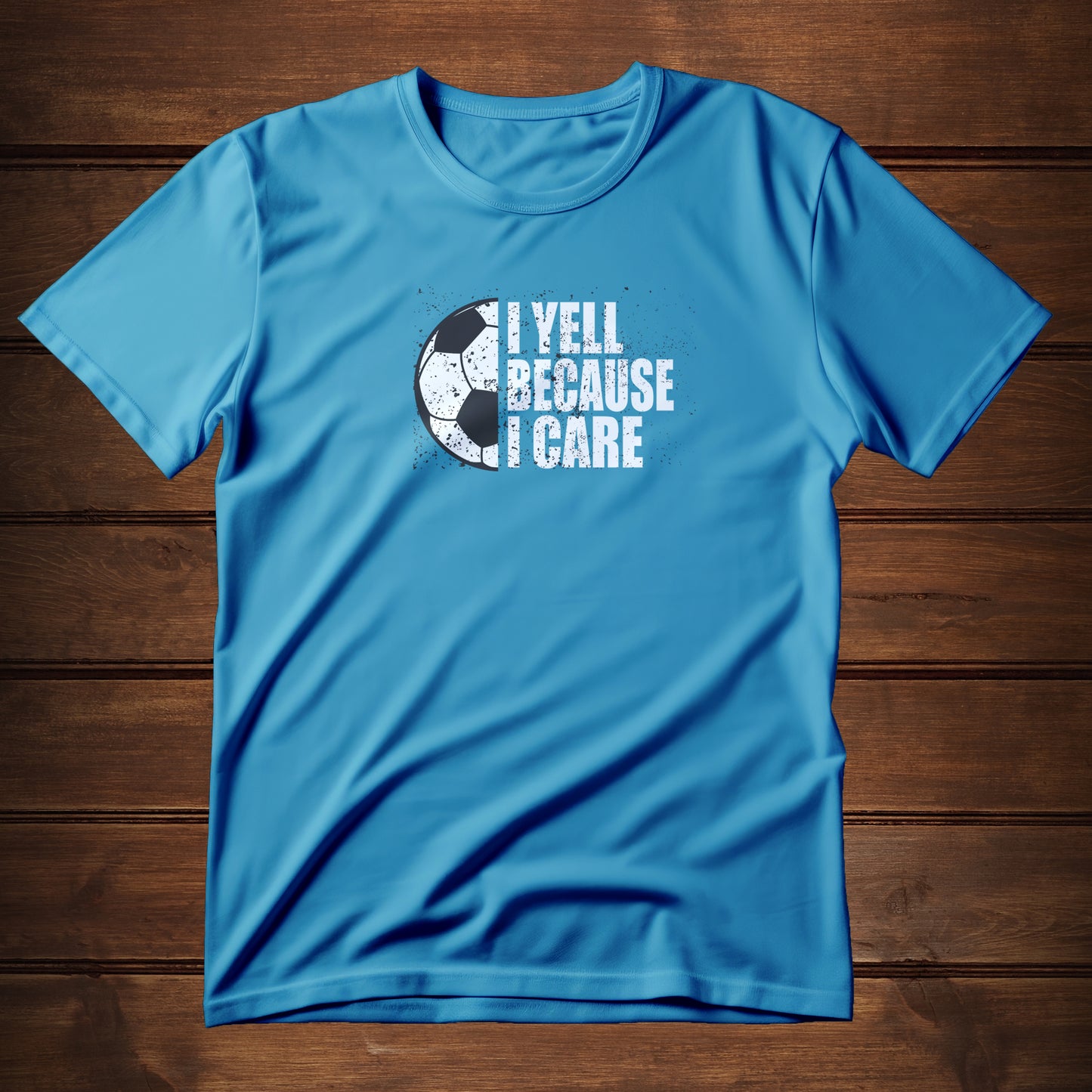 I Yell Because I Care (T-Shirt)