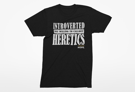 Introverted but will callout Heretics - T-Shirt