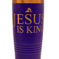 Jesus Is King Tumbler